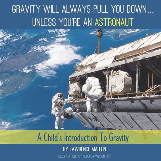 Cover for Lawrence Martin · Gravity Will Always Pull You down... Unless You're an Astronaut (Paperback Book) (2019)