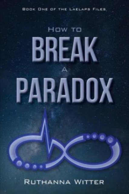 Cover for Ruthanna Witter · How to Break a Paradox: Book One of The Laelaps Files (Taschenbuch) (2018)