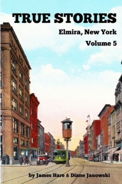 Cover for James Hare · True Stories Elmira, New York Volume 5 (Paperback Book) (2020)