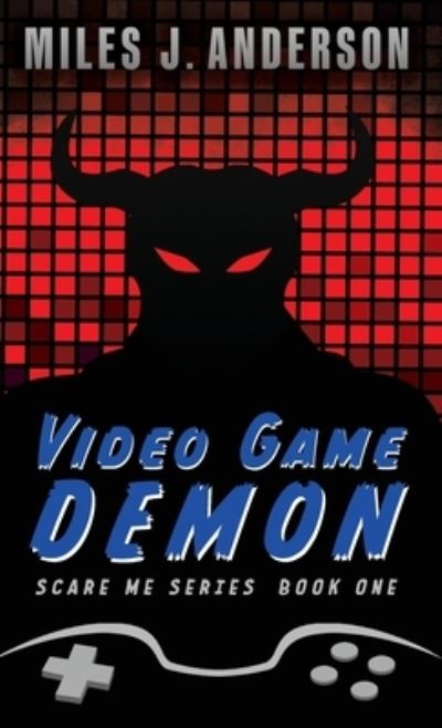 Cover for Miles J Anderson · Video Game Demon (Hardcover Book) (2021)