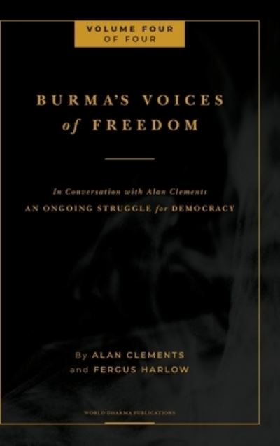 Cover for Fergus Harlow · Burma's Voices of Freedom in Conversation with Alan Clements, Volume 4 of 4 (Gebundenes Buch) (2020)