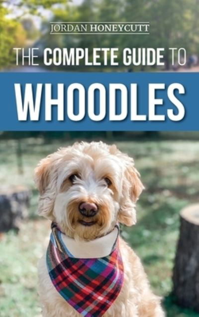 Cover for Jordan Honeycutt · The Complete Guide to Whoodles (Hardcover Book) (2021)