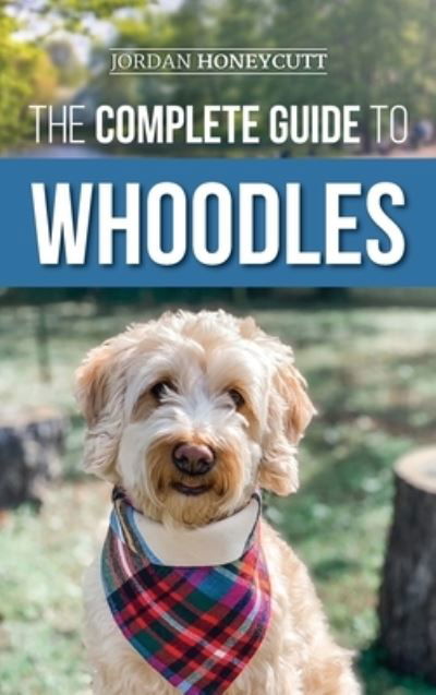 Cover for Jordan Honeycutt · The Complete Guide to Whoodles (Inbunden Bok) (2021)