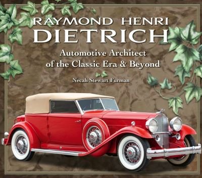 Cover for Necah Stewart Furman · Raymond Henri Dietrich: Automotive Architect of the Classic Era &amp; Beyond (Hardcover Book) (2024)