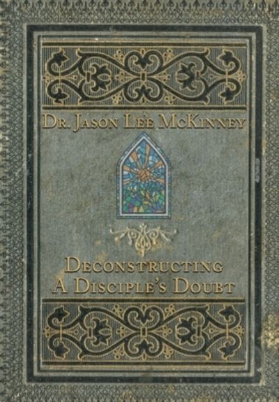 Cover for Jason Lee McKinney · Deconstructing a Disciple's Doubt (Hardcover Book) (2022)