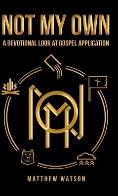 Cover for Matthew Watson · Not My Own A Devotional Look at Gospel Application (Bok) (2020)