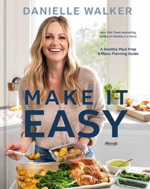 Cover for Danielle Walker · Make It Easy: A Healthy Meal Prep and Menu Planning Guide (Hardcover Book) (2024)