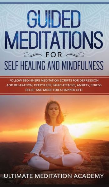 Cover for Ultimate Meditation Academy · Guided Meditations for Self Healing and Mindfulness (Hardcover Book) (2019)