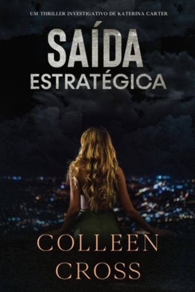 Cover for Colleen Cross · Saida Estrategica: Um thriller investigativo de Katerina Carter - Serie de Aventuras de Suspense E Misterio Com A Investigadora Katerina Carter (Paperback Book) (2025)