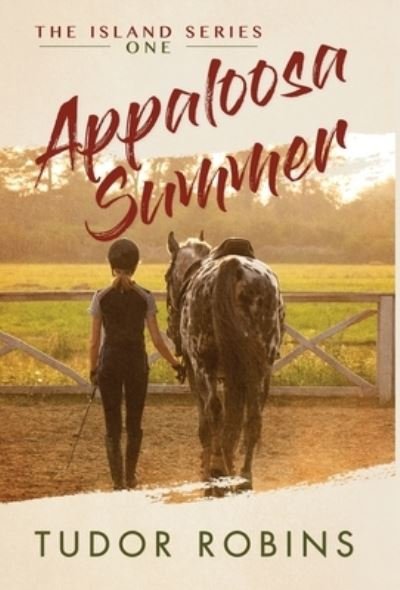 Cover for Tudor Robins · Appaloosa Summer : A coming-of-age story about healing, friendship, love, and horses : 1 (Hardcover bog) (2014)