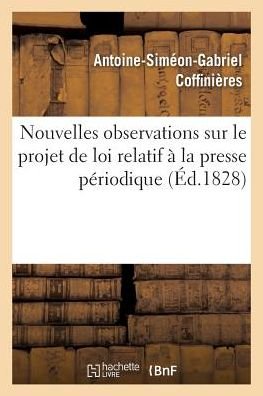 Cover for Coffinieres-a-s-g · Nouvelles Observations Sur Le Projet De Loi Relatif a La Presse Periodique (Pocketbok) (2016)