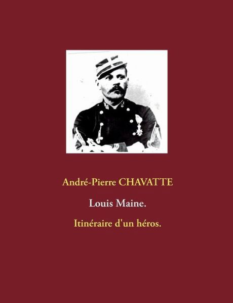 Louis Maine. - Andre-pierre Chavatte - Libros - Books on Demand - 9782322017096 - 20 de abril de 2015