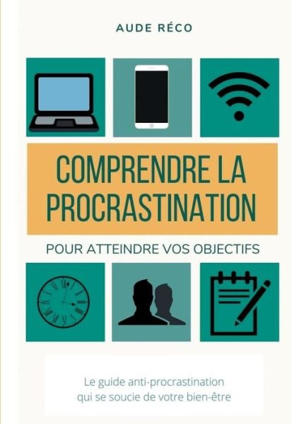 Cover for Aude Reco · Comprendre la procrastination: Pour obtenir vos objectifs (Pocketbok) (2020)