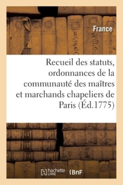 Cover for France · Recueil Des Statuts, Ordonnances Et Reglemens de la Communaute Des Maitres (Paperback Bog) (2019)