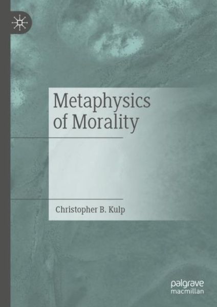 Cover for Christopher B. Kulp · Metaphysics of Morality (Hardcover Book) [2019 edition] (2019)