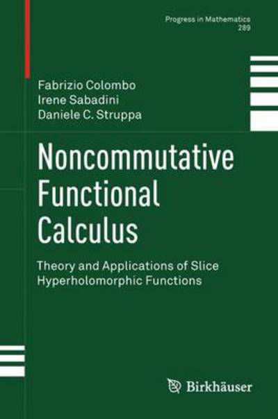 Cover for Prof. Fabrizio Colombo Politecnico di Milano · Noncommutative Functional Calculus: Theory and Applications of Slice Hyperholomorphic Functions - Progress in Mathematics (Hardcover bog) [2011 edition] (2011)