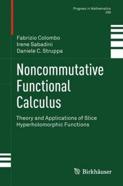 Noncommutative Functional Calculus: Theory and Applications of Slice Hyperholomorphic Functions - Progress in Mathematics - Prof. Fabrizio Colombo Politecnico di Milano - Bøger - Springer Basel - 9783034801096 - 23. marts 2011