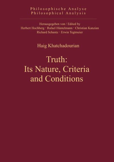 Cover for Haig Khatchadourian · Truth: Its Nature, Criteria and Conditions (Philosophische Analyse / Philosophical Analysis) (Hardcover Book) (2011)