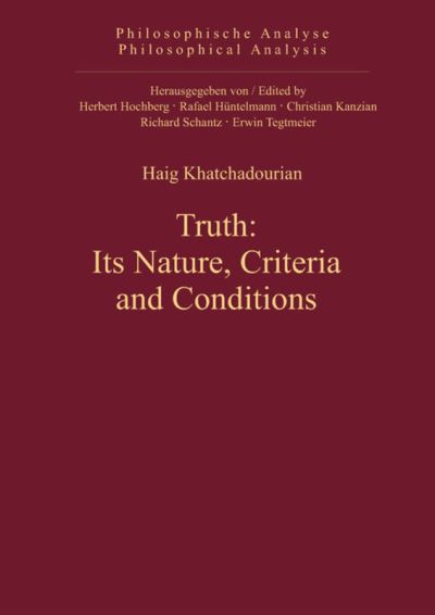 Truth: Its Nature, Criteria and Conditions (Philosophische Analyse / Philosophical Analysis) - Haig Khatchadourian - Books - Walter de Gruyter - 9783110325096 - December 15, 2011