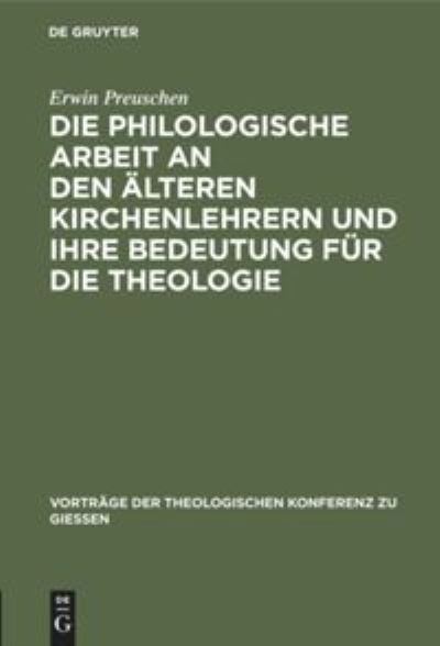 Cover for Erwin Preuschen · Die philologische Arbeit an den alteren Kirchenlehrern und ihre Bedeutung fur die Theologie (Hardcover Book) (1907)