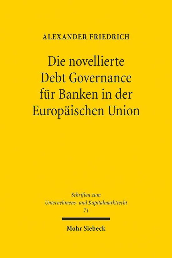 Cover for Alexander Friedrich · Die novellierte Debt Governance fur Banken in der Europaischen Union - Schriften zum Unternehmens- und Kapitalmarktrecht (Hardcover Book) (2019)