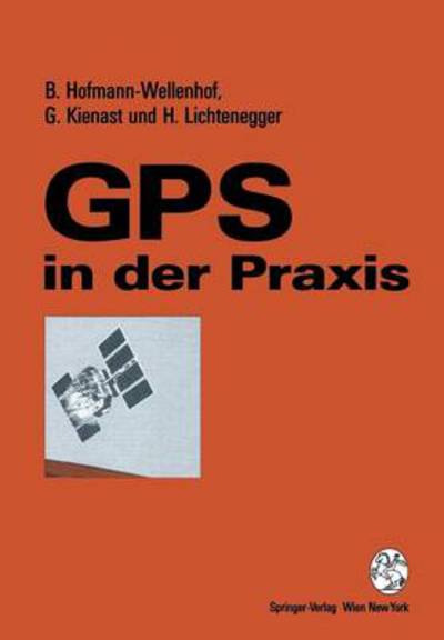 Cover for Hofmann-Wellenhof, Bernhard (Technische Universitat Graz, Austria) · Gps in Der Praxiz (N/A) [German edition] (1994)