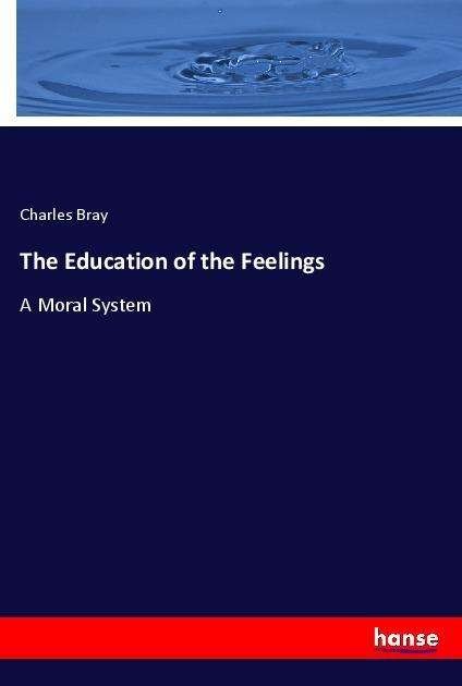 The Education of the Feelings - Bray - Bøker -  - 9783337490096 - 