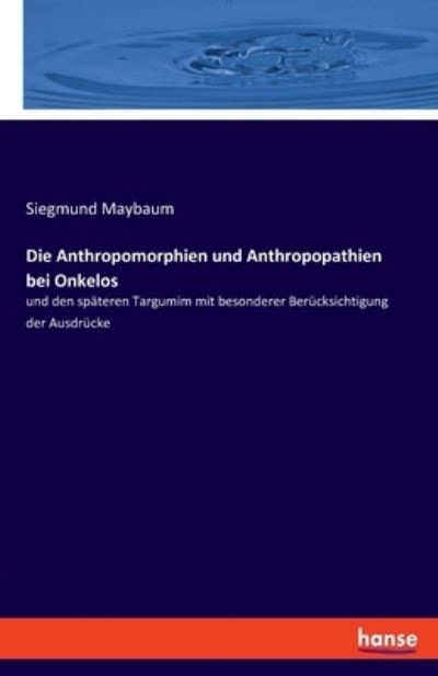 Cover for Siegmund Maybaum · Die Anthropomorphien und Anthropopathien bei Onkelos (Paperback Book) (2021)