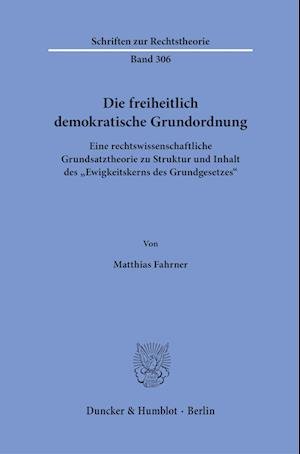Die Freiheitlich Demokratische Grundordnung - Matthias Fahrner - Boeken - Duncker & Humblot - 9783428187096 - 23 november 2022