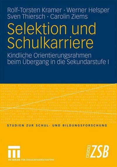 Cover for Rolf-Torsten Kramer · Selektion Und Schulkarriere: Kindliche Orientierungsrahmen Beim UEbergang in Die Sekundarstufe I - Studien Zur Schul- Und Bildungsforschung (Paperback Book) [2009 edition] (2009)