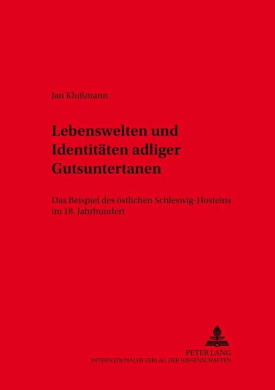 Cover for Jan KluÃŸmann · Lebenswelten Und Identitaeten Adliger Gutsuntertanen: Das Beispiel Des Oestlichen Schleswig-Holsteins Im 18. Jahrhundert - Kieler Werkstuecke (Paperback Book) [German edition] (2002)