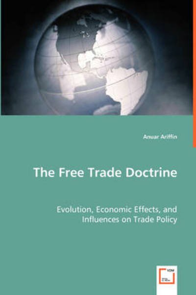 Cover for Anuar Ariffin · The Free Trade Doctrine: Evolution, Economic Effects, and Influences on Trade Policy (Pocketbok) (2008)