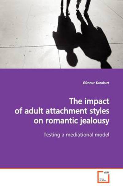Cover for Günnur Karakurt · The Impact of Adult Attachment Styles on Romantic Jealousy: Testing a Mediational Model (Paperback Book) (2009)