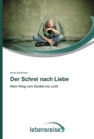 Cover for Kaufmann · Der Schrei nach Liebe (Buch) (2013)
