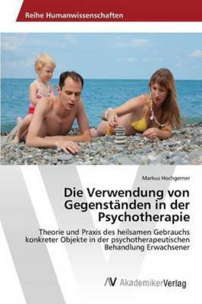 Cover for Hochgerner Markus · Die Verwendung Von Gegenstanden in Der Psychotherapie (Paperback Book) (2015)