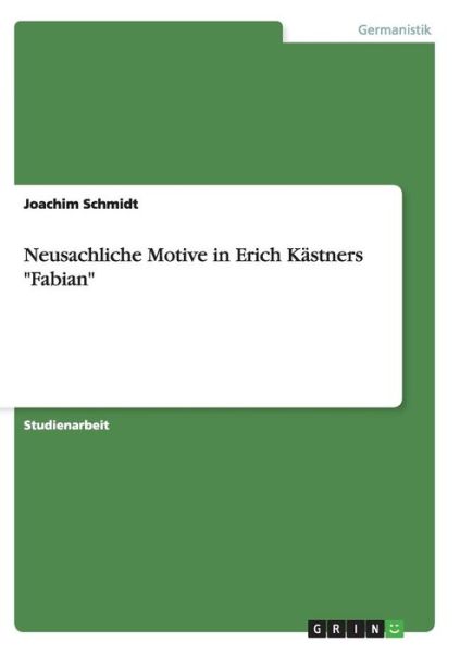 Cover for Joachim Schmidt · Neusachliche Motive in Erich Kastners Fabian (Paperback Book) [German edition] (2009)