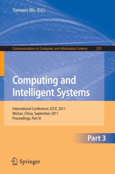 Cover for Yanwen Wu · Computing and Intelligent Systems: International Conference, ICCIC 2011, held in Wuhan, China, September 17-18, 2011. Proceedings, Part III - Communications in Computer and Information Science (Pocketbok) (2011)