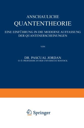 Cover for P Jordan · Anschauliche Quantentheorie: Eine Einfuhrung in Die Moderne Auffassung Der Quantenerscheinungen (Paperback Book) [Softcover Reprint of the Original 1st 1936 edition] (1936)