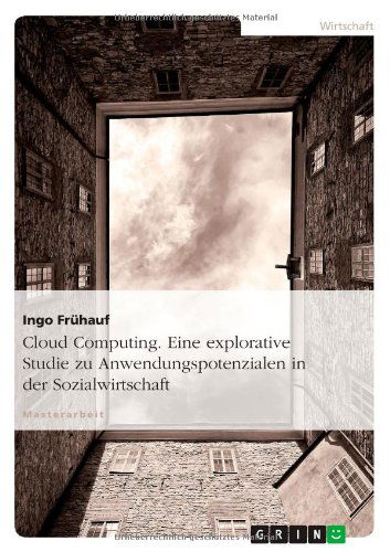 Cover for Ingo Fruhauf · Cloud Computing. Eine Explorative Studie Zu Anwendungspotenzialen in Der Sozialwirtschaft (Paperback Book) [German edition] (2012)