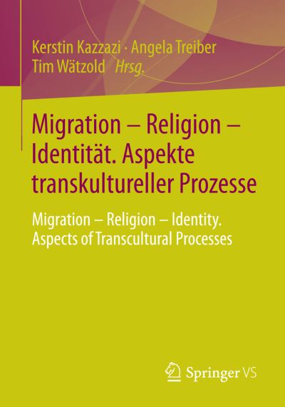 Cover for Kerstin Kazzazi · Migration - Religion - Identitat. Aspekte Transkultureller Prozesse: Migration - Religion - Identity. Aspects of Transcultural Processes (Paperback Book) [1. Aufl. 2016 edition] (2015)