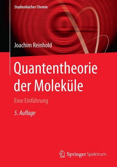 Cover for Joachim Reinhold · Quantentheorie Der Molekule: Eine Einfuhrung - Studienbucher Chemie (Paperback Book) [5th 5., Uberarb. Aufl. 2015 edition] (2015)