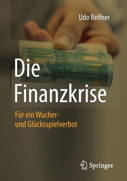 Cover for Udo Reifner · Die Finanzkrise: Fur Ein Wucher- Und Glucksspielverbot (Paperback Book) [1. Aufl. 2017 edition] (2017)