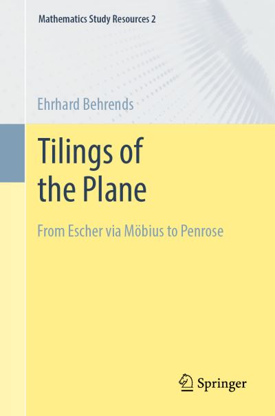 Cover for Ehrhard Behrends · Tilings of the Plane: From Escher via Mobius to Penrose - Mathematics Study Resources (Paperback Book) [1st ed. 2022 edition] (2022)