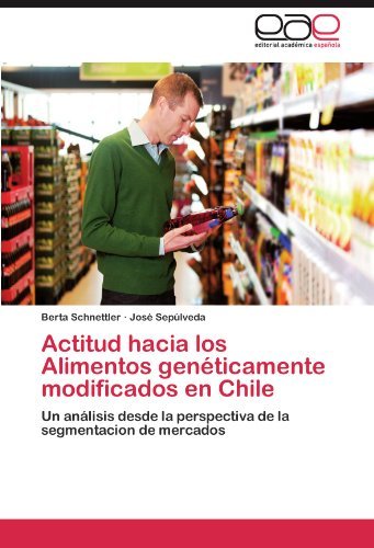 Cover for José Sepúlveda · Actitud Hacia Los Alimentos Genéticamente Modificados en Chile: Un Análisis Desde La Perspectiva De La Segmentacion De Mercados (Taschenbuch) [Spanish edition] (2012)
