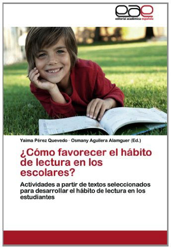 Cover for Yaima Pérez Quevedo · ¿cómo Favorecer El Hábito De Lectura en Los Escolares?: Actividades a Partir De Textos Seleccionados Para Desarrollar El Hábito De Lectura en Los Estudiantes (Pocketbok) [Spanish edition] (2013)