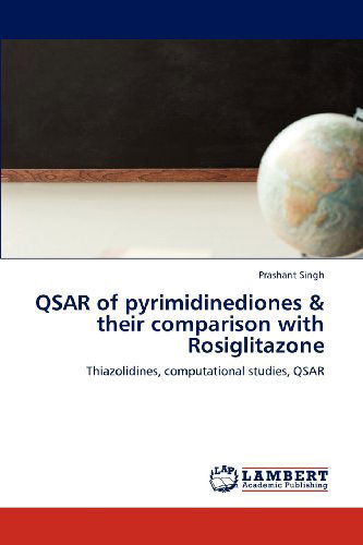 Cover for Prashant Singh · Qsar of Pyrimidinediones &amp; Their Comparison with Rosiglitazone: Thiazolidines, Computational Studies, Qsar (Paperback Book) (2012)