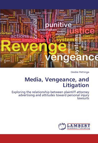Cover for Deidre Pettinga · Media, Vengeance, and Litigation: Exploring the Relationship Between Plaintiff Attorney Advertising and Attitudes Toward Personal Injury Lawsuits (Paperback Book) (2012)
