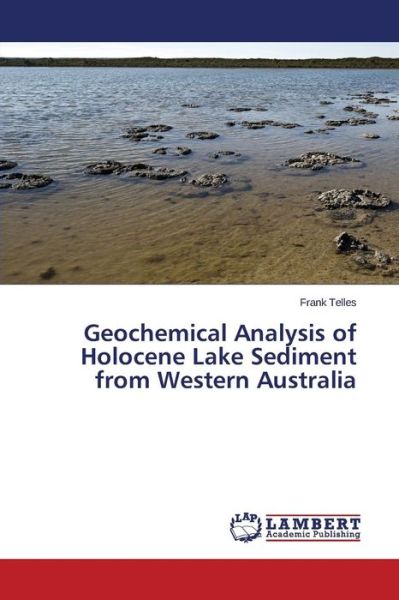 Cover for Telles Frank · Geochemical Analysis of Holocene Lake Sediment from Western Australia (Pocketbok) (2015)