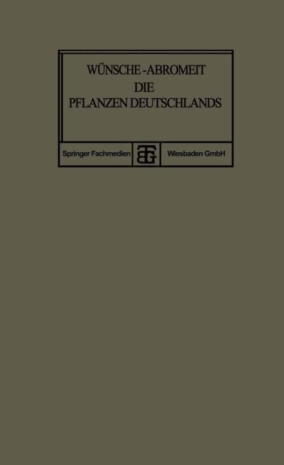 Cover for O Wunsche · Die Pflanzen Deutschlands: Eine Anleitung Zu Ihrer Kenntnis (Paperback Book) [10th 10. Aufl. 1916. Softcover Reprint of the Orig edition] (1916)