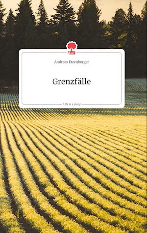 Cover for Andreas Etzenberger · Grenzfälle. Life is a Story - story.one (Hardcover Book) (2021)